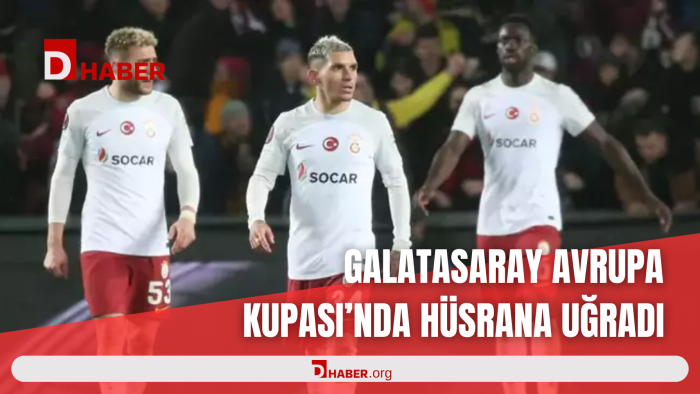 GALATASARAY AVRUPA KUPASI’NDA HÜSRANA UĞRADI